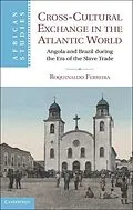 E-Book (epub) Cross-Cultural Exchange in the Atlantic World von Roquinaldo Ferreira