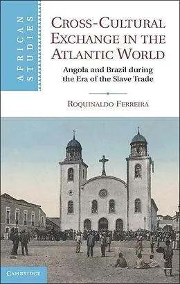 E-Book (epub) Cross-Cultural Exchange in the Atlantic World von Roquinaldo Ferreira