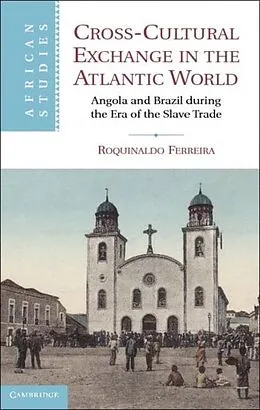 E-Book (pdf) Cross-Cultural Exchange in the Atlantic World von Roquinaldo Ferreira