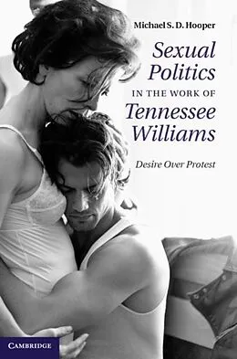 E-Book (pdf) Sexual Politics in the Work of Tennessee Williams von Michael S. D. Hooper
