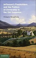 E-Book (pdf) Jefferson's Freeholders and the Politics of Ownership in the Old Dominion von Christopher Michael Curtis