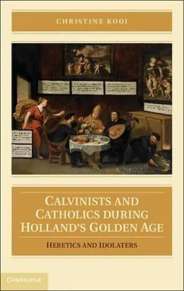PDF Calvinists and Catholics during Holland's Golden Age von Christine Kooi