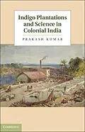 E-Book (pdf) Indigo Plantations and Science in Colonial India von Prakash Kumar