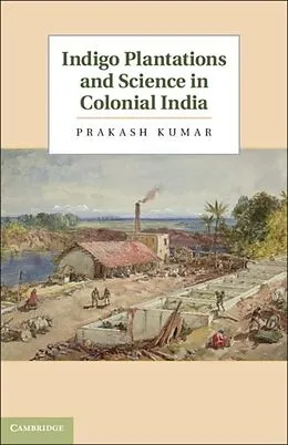 E-Book (pdf) Indigo Plantations and Science in Colonial India von Prakash Kumar
