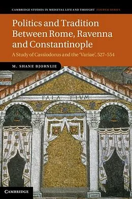 E-Book (pdf) Politics and Tradition Between Rome, Ravenna and Constantinople von M. Shane Bjornlie