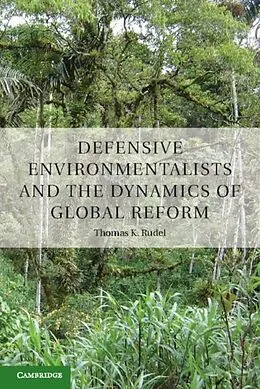 E-Book (pdf) Defensive Environmentalists and the Dynamics of Global Reform von Thomas Rudel