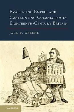 E-Book (pdf) Evaluating Empire and Confronting Colonialism in Eighteenth-Century Britain von Jack P. Greene