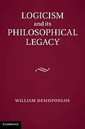 E-Book (epub) Logicism and its Philosophical Legacy von William Demopoulos