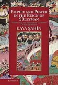 E-Book (epub) Empire and Power in the Reign of Suleyman von Kaya Sahin