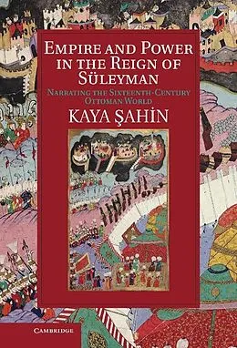 E-Book (epub) Empire and Power in the Reign of Suleyman von Kaya Sahin