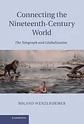 E-Book (epub) Connecting the Nineteenth-Century World von Roland Wenzlhuemer