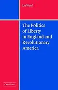 E-Book (epub) Politics of Liberty in England and Revolutionary America von Lee Ward