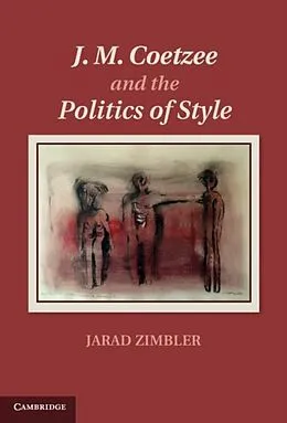 E-Book (pdf) J. M. Coetzee and the Politics of Style von Jarad Zimbler