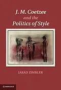 E-Book (epub) J. M. Coetzee and the Politics of Style von Jarad Zimbler
