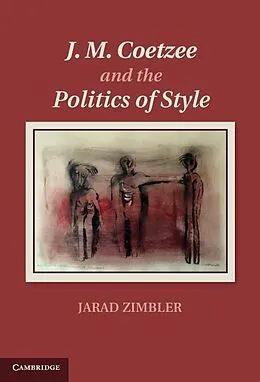 E-Book (epub) J. M. Coetzee and the Politics of Style von Jarad Zimbler