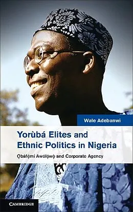 E-Book (epub) Yoruba Elites and Ethnic Politics in Nigeria von Wale Adebanwi