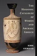 E-Book (pdf) Hesiodic Catalogue of Women and Archaic Greece von Kirk Ormand