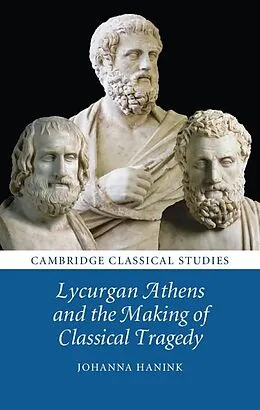 E-Book (epub) Lycurgan Athens and the Making of Classical Tragedy von Johanna Hanink