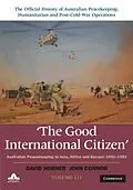 E-Book (pdf) Good International Citizen: Volume 3, The Official History of Australian Peacekeeping, Humanitarian and Post-Cold War Operations von David Horner