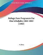 Kartonierter Einband Beilage Zum Programm Fur Das Schuljahr, 1882-1883 (1883) von A. Krug