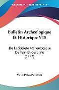 Couverture cartonnée Bulletin Archeologique Et Historique V15 de Vieux Palais Publisher