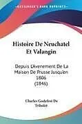 Kartonierter Einband (Kt) Histoire De Neuchatel Et Valangin von Charles Godefroi De Tribolet