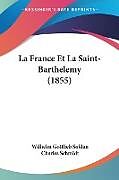 Couverture cartonnée La France Et La Saint-Barthelemy (1855) de Wilhelm Gottlieb Soldan