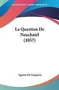 Kartonierter Einband (Kt) La Question De Neuchatel (1857) von Agenor De Gasparin
