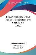 Couverture cartonnée Le Cartesianisme Ou La Veritable Renovation Des Sciences V1 (1843) de Jean Baptiste Bordas-Demoulin