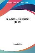Couverture cartonnée Le Code Des Femmes (1883) de Leon Richer