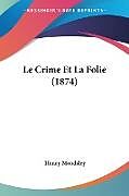Couverture cartonnée Le Crime Et La Folie (1874) de Henry Maudsley