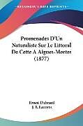 Couverture cartonnée Promenades D'Un Naturaliste Sur Le Littoral De Cette A Aigues-Mortes (1877) de Ernest Dubrueil