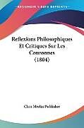 Couverture cartonnée Reflexions Philosophiques Et Critiques Sur Les Couronnes (1804) de Chez Merlin Publisher