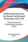 Kartonierter Einband Etablissement En France Du Premier Tarif General De Douanes, 1787-1791 von Charles Adrien His De Butenval