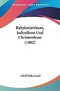 Kartonierter Einband Babylonierthum, Judenthum Und Christenthum (1882) von Adolf Wahrmund