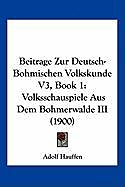Kartonierter Einband Beitrage Zur Deutsch-Bohmischen Volkskunde V3, Book 1 von Adolf Hauffen