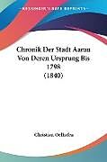 Kartonierter Einband Chronik Der Stadt Aarau Von Deren Ursprung Bis 1798 (1840) von 