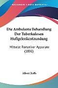 Kartonierter Einband Die Ambulante Behandlung Der Tuberkulosen Huftgelenkentzundung von Albert Hoffa