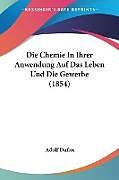 Kartonierter Einband Die Chemie In Ihrer Anwendung Auf Das Leben Und Die Gewerbe (1854) von Adolf Duflos