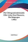Kartonierter Einband Die Chirogrammatomantie Oder Lehre Den Character, Die Reigungen (1862) von Adolf Henze