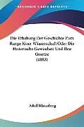 Kartonierter Einband Die Erhebung Der Geschichte Zum Range Einer Wissenschaft Oder Die Historische Gewissheit Und Ihre Gesetze (1883) von Adolf Rhomberg