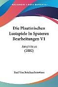 Kartonierter Einband Die Plautinischen Lustspiele In Spateren Bearbeitungen V1 von Karl Von Reinhardstoettner