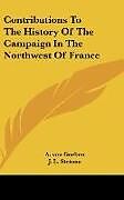 Fester Einband Contributions To The History Of The Campaign In The Northwest Of France von A. Von Goeben