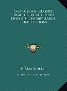 Livre Relié Early German Classics from the Fourth to the Fifteenth Century (LARGE PRINT EDITION) de F. Max Muller