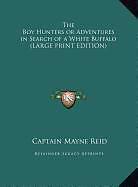 Fester Einband The Boy Hunters or Adventures in Search of a White Buffalo (LARGE PRINT EDITION) von Captain Mayne Reid