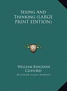 Fester Einband Seeing And Thinking (LARGE PRINT EDITION) von William Kingdon Clifford