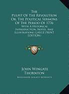 Fester Einband The Pulpit Of The Revolution Or, The Political Sermons Of The Period Of 1776 von John Wingate Thornton