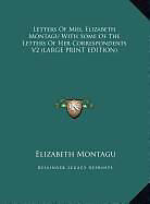 Livre Relié Letters Of Mrs. Elizabeth Montagu With Some Of The Letters Of Her Correspondents V2 (LARGE PRINT EDITION) de Elizabeth Montagu