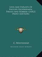 Fester Einband Lives And Exploits Of English Highwaymen, Pirates And Robbers (LARGE PRINT EDITION) von C. Whitehead