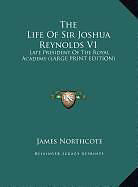 Fester Einband The Life Of Sir Joshua Reynolds V1 von James Northcote